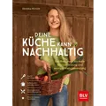 Deine Küche kann nachhaltig!: Das Kochbuch für mehr Wertschätzung und wenig ...