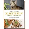 Kochbuch für Katzen - gesund & natürlich: Das beste Katzenfutter und köstliche L