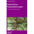 Destruktive Paarbeziehungen (Leben Lernen, Bd. 214)