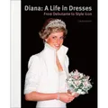 Diana: A Life in Dresses: From Debutante to Style Icon Claudia Joseph