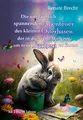 Die unglaublichen Abenteuer des kleinen Osterhasen, der in die weite Welt zog, um neue Farben zu