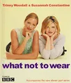 What Not To Wear by Woodall, Trinny 0297843311 FREE Shipping