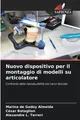 Nuovo dispositivo per il montaggio di modelli su articolatore Marina de Godoy Al