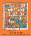 Grant Snider | I Will Judge You by Your Bookshelf | Buch | Englisch (2020)