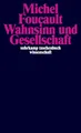 Wahnsinn und Gesellschaft: Eine Geschichte des Wahns im Zeitalter der Vernunft (suhrkamp taschenbuch wissenschaft)