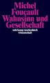 Wahnsinn und Gesellschaft ~ Michel Foucault ~  9783518276396