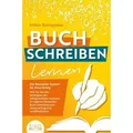 BUCH SCHREIBEN LERNEN - Das Bestseller-System für Ihren Erfolg: Wie Sie mit den Strategien der erfolgreichsten Autoren Ihren eigenen Bestseller
