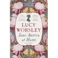 Jane Austen at Home A Biography
