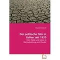 Der politische Film in Italien seit 1970 Film Politik und Genre in Wechselwirkung und Wandel