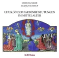 Lexikon der Farbenbedeutungen im Mittelalter | Christel Meier-Staubach (u. a.)