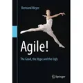 Agile! The Good, the Hype and the Ugly