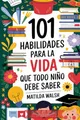 101 Habilidades para la vida que todo niño debe saber | Cómo establecer metas, cocinar, limpiar, ahorrar dinero, hacer amigos, cultivar verduras, tener éxito en la escuela y mucho más