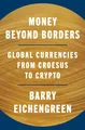 Money Beyond Borders: Global Currencies from Croesus to Crypto