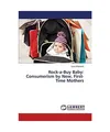 Rock-a-Buy Baby: Consumerism by New, First-Time Mothers, Sara Afflerback