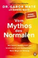Vom Mythos des Normalen Wie unsere Gesellschaft uns krank macht und traumatis...