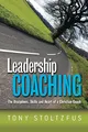Leadership Coaching: The Disciplines, Skills, and  by Stoltzfus, Tony 1419610503