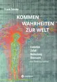 Kommen Wahrheiten zur Welt: Evolution, Zufall, Bedeutung und Ohnmacht des Bewusstseins
