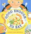 Good Enough to Eat: A Kid's Guide to Food and Nutr by Rockwell, Lizzy 0064451747