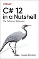 C# 12 in a Nutshell Joseph Albahari