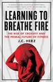 Learning to Breathe Fire: The Rise of Crossfit and the  by Herz, J.C. 0385348894