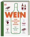 Wein: Vom Einsteiger zum Kenner. Der illustrierte Guide. Verstehen, kaufen, verkosten und pairen: Der umfassende Wein-Grundkurs. Weinwissen einfach und humorvoll vermittelt