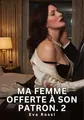 Ma Femme Offerte à Son Patron. 2: Nouvelle Érotique de Sexe Tabou pour Adultes