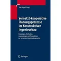Vernetzt-kooperative Planungsprozesse im Konstruktiven Ingenieurbau Grundlagen, Methoden, Anwendungen und Perspektiven zur vernetzten