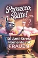 Prosecco, bitte! 101 Anti Stress Momente für Frauen:... | Buch | Zustand wie neu