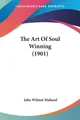John Wilmot Mahood | The Art Of Soul Winning (1901) | Taschenbuch | Englisch