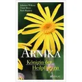 Arnika - Königin der Heilpflanzen von Johannes Wilkens/ Frank Meyer/ Ruth Mandera / AT Verlag / Buch