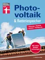 Photovoltaik & Batteriespeicher - Energieversorgung mit erneuerbarer Energie - eigene Stromerzeugung und -nutzung: Planung - Technik - Kosten - Förderung | Mit vielen Modellrechnungen