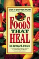 Foods That Heal: A Guide to Understanding and Using the Healing Powers of Natural Foods