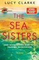 The Sea Sisters: Zwei Schwestern. Eine Tote. Tausend Geheimnisse. | »In welchem Urlaubsland Lucy Clarke ihre Thriller auch spielen lässt – ich reise auf jeden Fall mit!« Abigail Dean