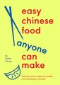 Easy Chinese Food Anyone Can Make: Everyday tasty recipes for noodles, rice, dumplings and more!