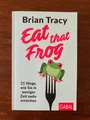 Eat that Frog * 21 Wege, wie Sie in weniger Zeit mehr erreichen * B. Tracy * neu