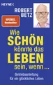Wie schön könnte das Leben sein, wenn ... | Robert Betz | deutsch