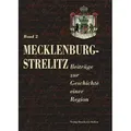 Mecklenburg-Strelitz, Beiträge zur Geschichte einer Region. Bd.2 Hrsg. v. Landkreis Mecklenburg-Strelitz anlässlich d. 300. Jahrestages d. Gründung