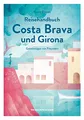 Reisehandbuch Costa Brava und Girona: Geheimtipps von Freunden
