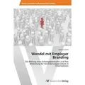 Wandel mit Employer Branding Die Bildung einer Arbeitgebermarke und ihre Bedeutung für Veränderungsprozesse in Unternehmen