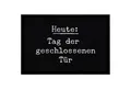 MoonWorks Fußmatte Fußmatte mit Spruch lustig Heute: Tag der geschlossenen Tür ironisch sarkastisch rutschfest & waschbar Moonworks®, rechteckig