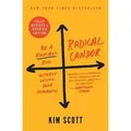 Radical Candor Be a Kick-Ass Boss Without Losing Your Humanity