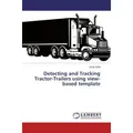 Lap Lambert Academic Detecting and Tracking Tractor-Trailers using view-based template (Deutsch, Vinay Gidla, 2014) (51392555)