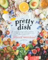 The Pretty Dish: More than 150 Everyday Recipes and 50 Beauty Buch Rodale Books
