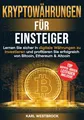 Kryptowährungen für Einsteiger: Lernen Sie sicher in digitale Währungen zu investieren und profitieren Sie erfolgreich von Bitcoin, Ethereum & Altcoin