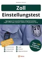 Einstellungstest Zoll: Eignungstest erfolgreich bestehen | 1.000 Aufgaben mit Lösungen | Erfahrungsberichte, Fachwissen, Allgemeinwissen, Logik, Konzentration, Sprache | Mittlerer & gehobener Dienst