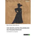 Wie beeinflussten Frauenbilder die Frauenliteratur? von Maria Schreiber/ Georgia Nikolaou / GRIN Verlag / Taschenbuch