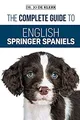 The Complete Guide To English Springer Spaniels: Learn das Starter
