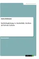 Sterbebegleitung vs. Sterbehilfe. Sterben als Teil des Lebens Carina Deichmann