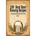 189 Best Beer Brewing Recipes Brewing the World's Best Beer at Home Book 2