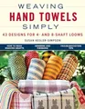 Weaving Hand Towels Simply: 43 Designs for 4 and 8-shaft Looms